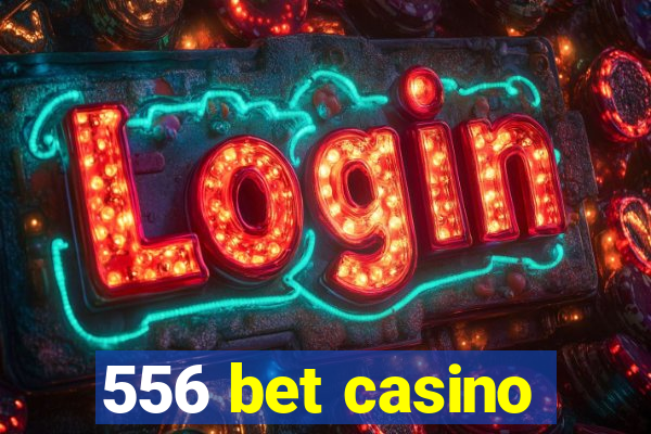 556 bet casino